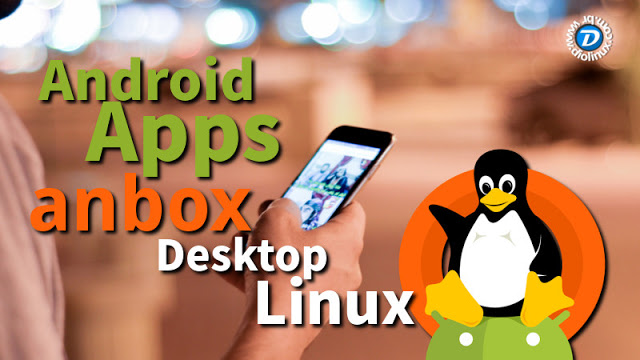 Android Anbox - Jalankan Aplikasi di Linux Desktop