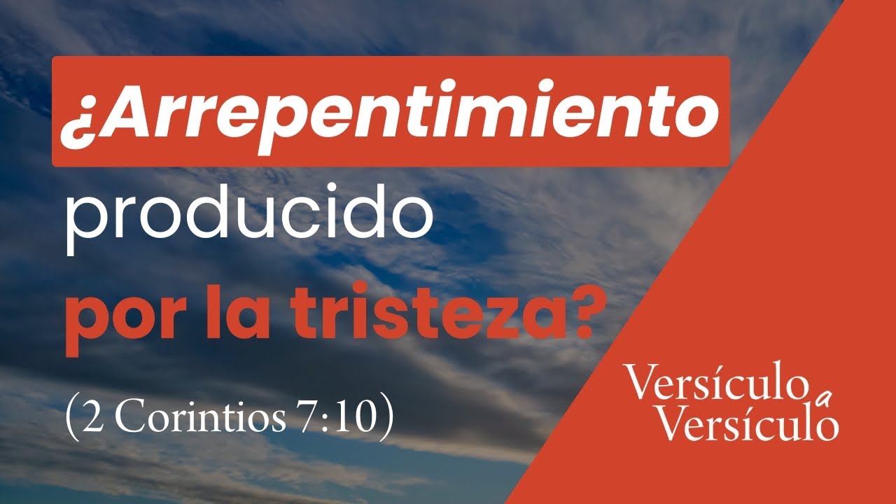 2 Corintios 7:10: 5 lecciones sobre la tristeza y el arrepentimiento 5 2 corintios 710 el significado de la tristeza segun dios trae arrepentimiento